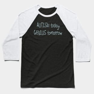 'Autistic today. Genius tomorrow.' Autism Awareness Shirt Baseball T-Shirt